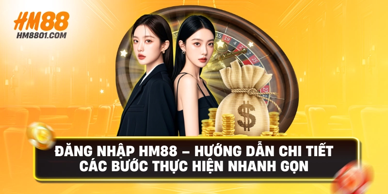 Đăng nhập hm88 hướng dẫn chi tiết các bước thực hiện nhanh gọn