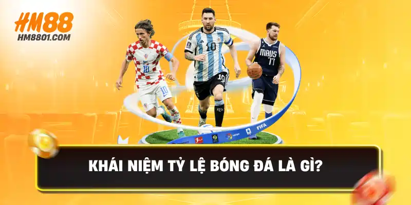 Khái niệm tỷ lệ bóng đá là gì