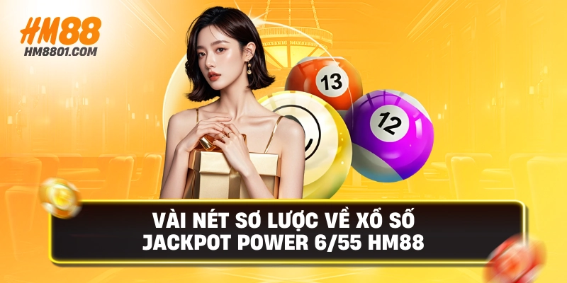 Vài nét sơ lược về xổ số jackpot power 6-55