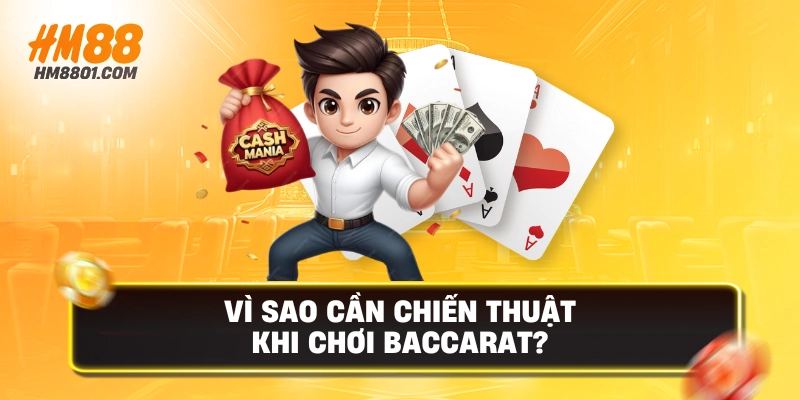 Vì sao cần chiến thuật khi chơi baccarat